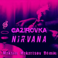 GAZIROVKA - Nirvana (Maksim Makartsov 2022 Remix)