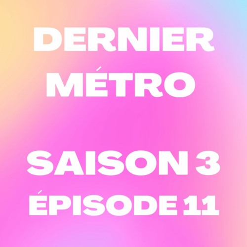 Dernier Métro | Saison 3 | Radio Campus Paris | Podcast #11