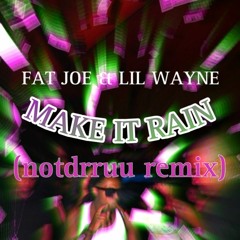 Fat Joe & Lil Wayne - Make It Rain (notdrruu Remix)