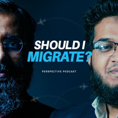 CAREER INDECISION: SHOULD I MIGRATE? |(Podcast- 03) | Yahia Amin and Nafees Salim