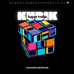 Kubik (Guanatos Brothers SuperMash Belico 2023)