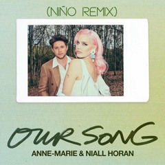 Anne Marie & Niall Horan - Our Song (NIÑO Remix)