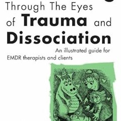 Read book Looking Through the Eyes of Trauma and Dissociation: An illustrated guide for EMDR th