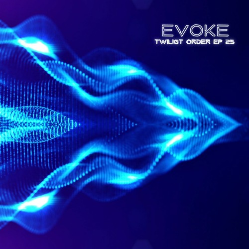 EVOKE -TWILIGHT ORDER EP 25