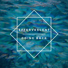 Effervescent / Going Back [Free Download]