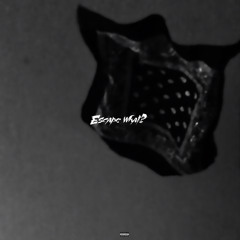 Escape What? (Prod. Blayze x CHoVaLash Beats)