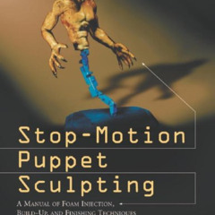 [Download] EBOOK 🖊️ Stop-Motion Puppet Sculpting: A Manual of Foam Injection, Build-