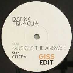 Danny Tenaglia - Music Is The Answer (GISS Edit) [FREE DOWNLOAD]
