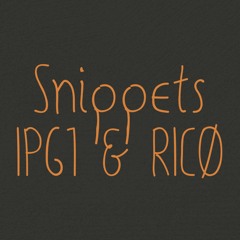 SNIPPETS **IPG1 & RICØ **