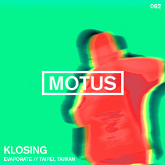 Motus Podcast // 062 - Klosing (Evaporate)