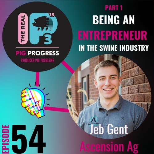 Part 1: Being an Entrepreneur in the Swine Industry with Jeb Gent