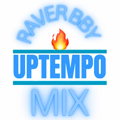 Raver Bby Uptempo Mix