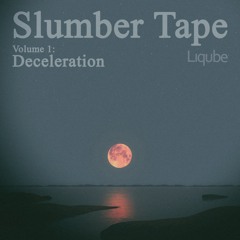 Slumber Tape Vol. 1, Deceleration