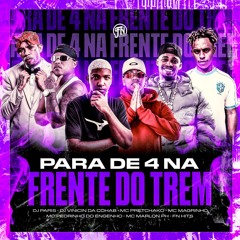 PARA DE 4 NA FRENTE DO TREM (FEAT MC PRETCHAKO ,MC MAGRINHO,MC PEDRINHO  MC MARLON PH