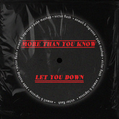 Let You Down (Victor Flash) x More Than You Know (Axwell & Ingrosso) PaBe Mashup