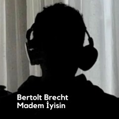 Madem İyisin - Bertolt Brecht