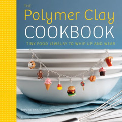 READ KINDLE 📒 The Polymer Clay Cookbook: Tiny Food Jewelry to Whip Up and Wear by  J