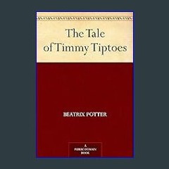 PDF/READ 📕 The Tale of Timmy Tiptoes Pdf Ebook