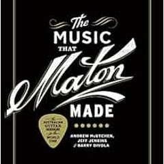 ✔️ Read The Music That Maton Made by Andrew McUtchen,Barry Divola,Jeff Jenkins,Chantal de Fraga