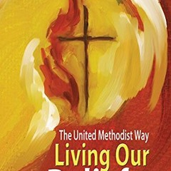 [Get] EPUB KINDLE PDF EBOOK Living Our Beliefs: The United Methodist Way by  Kenneth