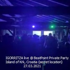 IGORRITZA @ Beatpoint Private Party, Island Of Krk (secret location), Croatia, 27.03.2021.