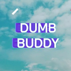 Dumb Buddy - Ashed kid, DonQuixote, Notia, sleepyhead