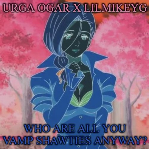 who are all you vamp shawties anyway? x LILMIKEYG (Prod. klimonglue)
