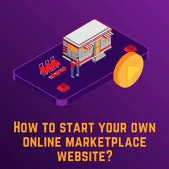 How to start your own online marketplace website?