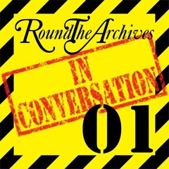 Round The Archives In Conversation