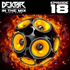 Dektar In The Mix Radio Show Episode 18