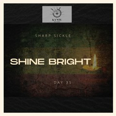 Sharp sickle & Day 35 SHINE BRIGHT