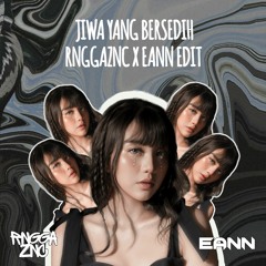 JIWA YANG BERSEDIH (RNGGAZNC X EANN EDIT)