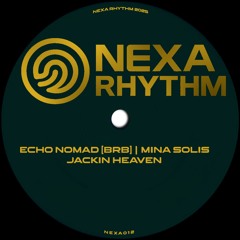 Echo Nomad (BRB) feat Mina Solis - Jackin' in Heaven (Original Mix)) NEXA012 | RD: 05-12-2025