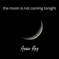 The Moon Is Not Coming Tonight
