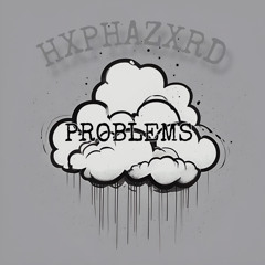 problems - HXPHAZXRD (prod. meltonebeats)