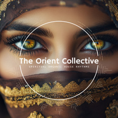 The Orient Collective | Deep Organic & Eastern Sounds by Tibetania [Mix 2025]