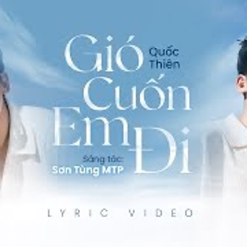 Gió Cuốn Em Đi 2023 - Quốc Thiên | Sáng Tác Sơn Tùng MTP