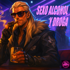 SEXO ALCOHOL Y DROGA DJ DRIPH