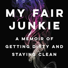 View EPUB 📌 My Fair Junkie: A Memoir of Getting Dirty and Staying Clean by  Amy Dres