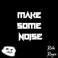 Rollz Royce - Make Some Noise (Original Mix) *FREE BDAY TRACK*