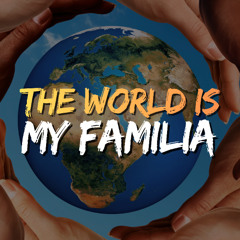 The World Is My Familia