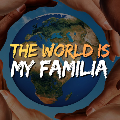 The World Is My Familia