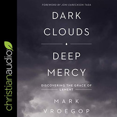 READ EPUB √ Dark Clouds, Deep Mercy: Discovering the Grace of Lament by  Mark Vroegop