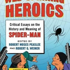 VIEW [PDF EBOOK EPUB KINDLE] Web-Spinning Heroics: Critical Essays on the History and Meaning of Spi