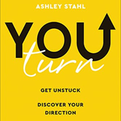 [ACCESS] EPUB 📬 You Turn: Get Unstuck, Discover Your Direction, and Design Your Drea