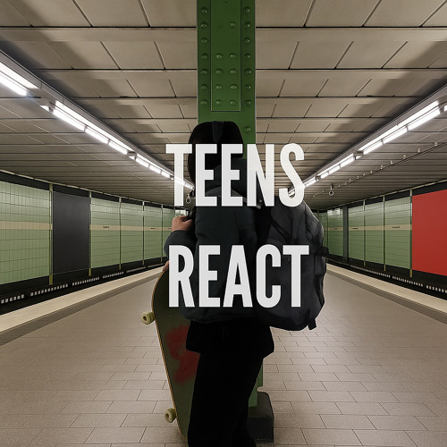 Teens React