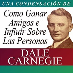 Como Ganar Amigos e Influir Sobre Las Personas - Dale Carnegie Audiolibro en Español Descargar