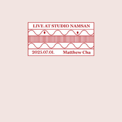 Live at Studio Namsan : Matthew Cha (July 2025)