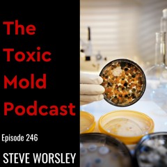 EP 246: Mycotoxins and Toxic Mold, Part 1
