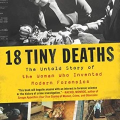[Access] EPUB KINDLE PDF EBOOK 18 Tiny Deaths: The Untold Story of the Woman Who Invented Modern For
